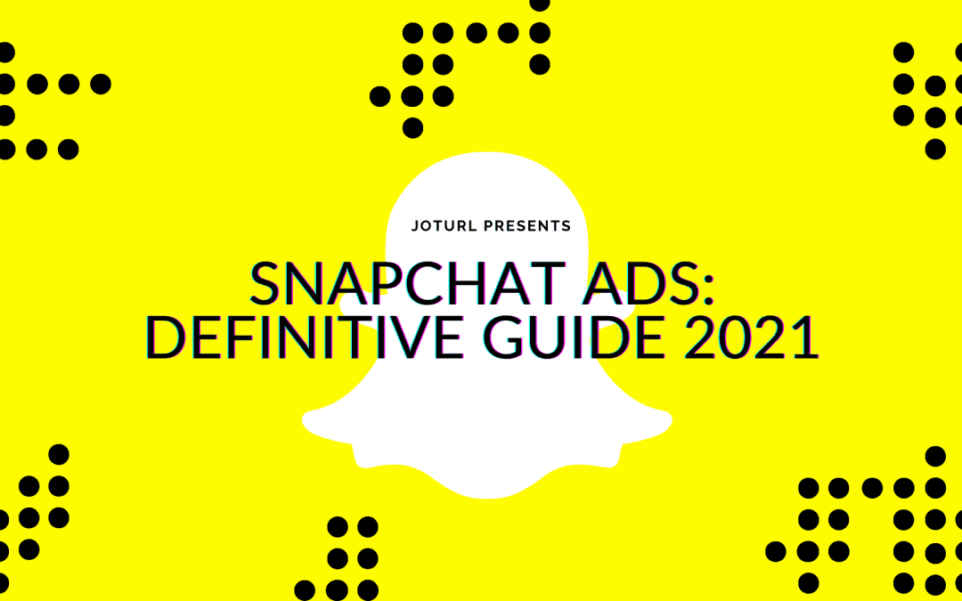 Snapchat Ads: Definitive Guide 2021