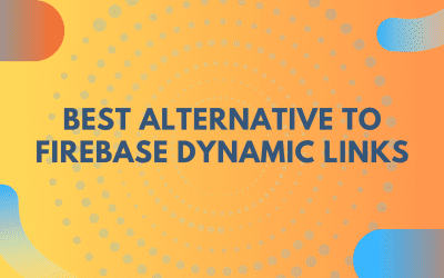 The Best Firebase Dynamic Links Alternative