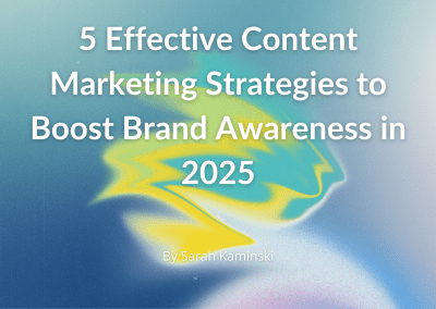 5 Effective Content Marketing Strategies to Boost Brand Awareness in 2025
